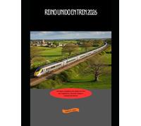 Reino Unido en tren 2026: Una guía completa de viajes en tren por Inglaterra, Escocia, Gales e Irlanda del Norte: 20 (Explore the World by Train in 2026)