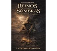 Reinos & Sombras: Libro I - Era de la luz. La Frontera Invisible
