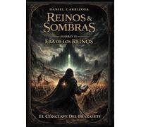Reinos & Sombras. Libro II - Era de los Reinos: El Cónclave del Brazalete (Reinos & Sombras. Libro I - Era de la luz. La Frontera Invisible)