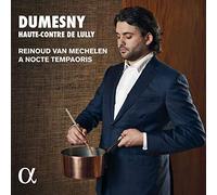A Nocte Temporis – Reinoud van Mechelen: Dumesny – Haute-Contre de Lully – Alpha