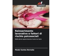 Reinserimento lavorativo e fattori di rischio psicosociali: Nelle donne sopravvissute al cancro al seno