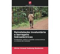 Reinstalação involuntária e barragens hidroeléctricas: Fundamentos, práticas e questões socioeconómicas no contexto dos Camarões