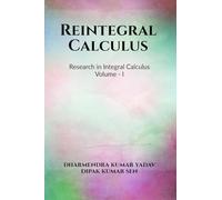 Reintegral Calculus Volume I: Research in Integral Calculus Volume I