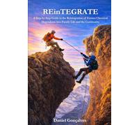 REinTEGRATE: A Step-by-Step Guide to the Reintegration of Former Chemical Dependents into Family Life and the Community