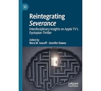 Reintegrating Severance: Interdisciplinary Insights on Apple TV’s Dystopian Thriller