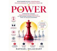 Réinterprétation stratégique, psychologique et sociopolitique de Power: Domination humaine, manipulation relationnelle et les mécanismes invisibles du pouvoir dans les sociétés modernes