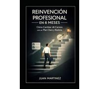 Reinvención Profesional en 6 Meses: Cómo Cambiar de Carrera con un Plan Claro y Realista