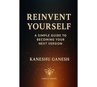 Reinvent Yourself: A Simple Guide to Becoming Your Next Version
