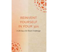 REINVENT YOURSELF IN YOUR 30s: Workbook for 28-Day Life Reset Challenge