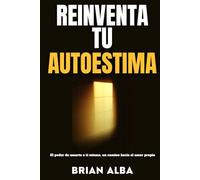 REINVENTA TU AUTOESTIMA: El poder de amarte a ti mismo, un camino hacia el amor propio (Autoayuda para la vida) (Un día a la vez)