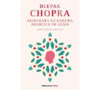 Reinventa Tu Cuerpo Resucita Tu Alma: Como Crear Un Nuevo Yo
