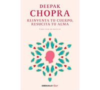Reinventa tu cuerpo, resucita tu alma: Cómo crear un nuevo yo (Clave)