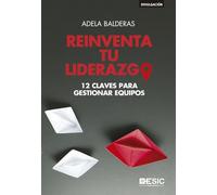 Reinventa tu liderazgo: 12 claves para gestionar equipos (Divulgación)