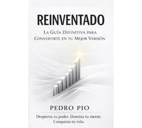 REINVENTADO la guia definitiva para convertirte en tu mejor version 'version DOM': despierta tu poder, domina tu mente, conquista tu vida