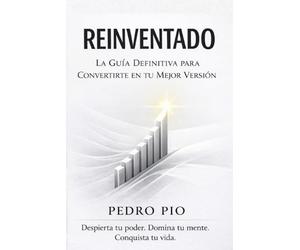 REINVENTADO la guia definitiva para convertirte en tu mejor version 'version DOM': despierta tu poder, domina tu mente, conquista tu vida