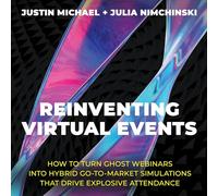 Reinventando eventos virtuales: cómo convertir los seminarios web fantasma en simulaciones híbridas de lanzamiento al mercado que impulsan una asistencia explosiva