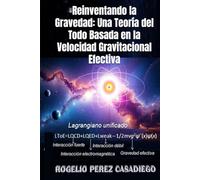 Reinventando la Gravedad: Una Teoría del Todo Basada en la Velocidad Gravitacional Efectiva: "Gravedad cuántica: una teoría del todo"