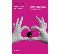 Reinventar el amor: Cómo el patriarcado sabotea las relaciones heterosexuales (Portátiles)