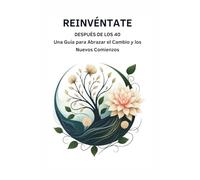 Reinvéntate Después de los 40: Una Guía para Abrazar el Cambio y los Nuevos Comienzos