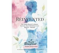 Reinvented: Your Midlife Blueprint to Balance Hormones, Boost Metabolism and Lose Body Fat - Naturally