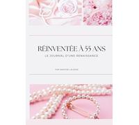 Réinventée à 55 ans: Le journal d'une renaissance