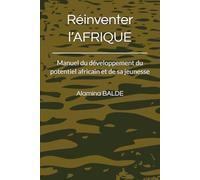 Réinventer l’AFRIQUE: Manuel du développement du potentiel africain et de sa jeunesse
