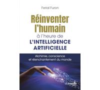 Réinventer l'humain à l'heure de l'intelligence artificielle: Alchimie, conscience et réenchantement du monde