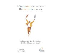 Réinventer sa carrière Réenchanter sa vie: La Route du Soi des Jéniors de 48 à 63 ans... et plus !