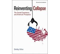 Reinventing Collapse: The Soviet Experience and American Prospects (Revised)