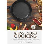Reinventing Cooking: A Guide to Adapting Recipes for Allergy-Friendly Meals