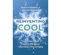 ReInventing Cool: How to Make COLD Your Best Ally Against Inflammation, Pain, and Aging