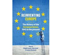 Reinventing Europe: The History of the European Union, 1945 to the Present