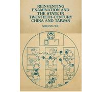 Reinventing Examination and the State in Twentieth-Century China and Taiwan (Harvard East Asian Monographs)