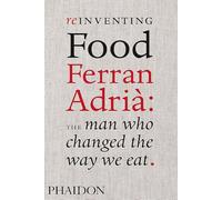 Reinventing Food. Ferran Adrià. The Man Who Changed The Way We Eat: 0000