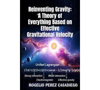Reinventing Gravity: A Theory of Everything Based on Effective Gravitational Velocity: "Quantum Gravity: A Theory of Everything"