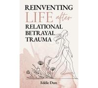 Reinventing Life After Relational Betrayal Trauma: The 7-Step Betrayal Trauma Recovery System - Heal After Infidelity, Understand Your Trauma Response, Set Boundaries and Find Yourself Again