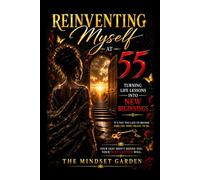 Reinventing Myself at 55: Turning Life Lessons Into New Beginnings