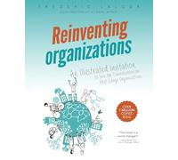 Reinventing Organizations: An Illustrated Invitation to Join the Conversation on Next-Stage Organizations