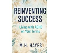 Reinventing Success: Living with ADHD on Your Terms