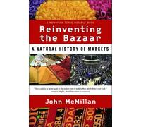 Reinventing the Bazaar: A Natural History of Markets by John Mcmillan (2-Dec-2003) Paperback