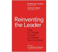 Reinventing the Leader: How to Change Yourself to Change Your Company