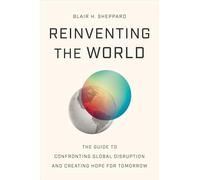Reinventing the World: The Guide to Confronting Global Disruption and Creating Hope for Tomorrow