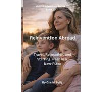 Reinvention Abroad: Travel, Relocation, and Starting Fresh in a New Place (Midlife Adventure: Expanding Your Horizons)