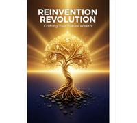 Reinvention Revolution: Crafting Your Future Wealth