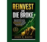 REINVEST OR DIE BROKE: "Master Stock Market Investing, Build Passive Income Through Dividend Reinvestment, and Create Generational Wealth with Proven Investment Strategies for Financial Freedom"