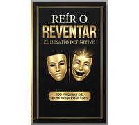 REÍR O REINVENTAR: El desafío interactivo de las 100 páginas: Chistes cortos, retos de risa y humor inteligente para adultos y jóvenes. Edición Premium.