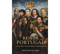 Reis de Portugal: A História da Monarquia Portuguesa (Essencial Portugal)