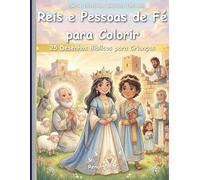Reis e Pessoas de Fé para Colorir: 25 Desenhos Bíblicos para Crianças: Sabedoria, Fidelidade e Confiança em Deus (Histórias Bíblicas Infantis)
