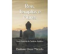 Reis, Templos e Mares: Uma História do Sudeste Asiático