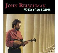 Reischman,John - North of the Border